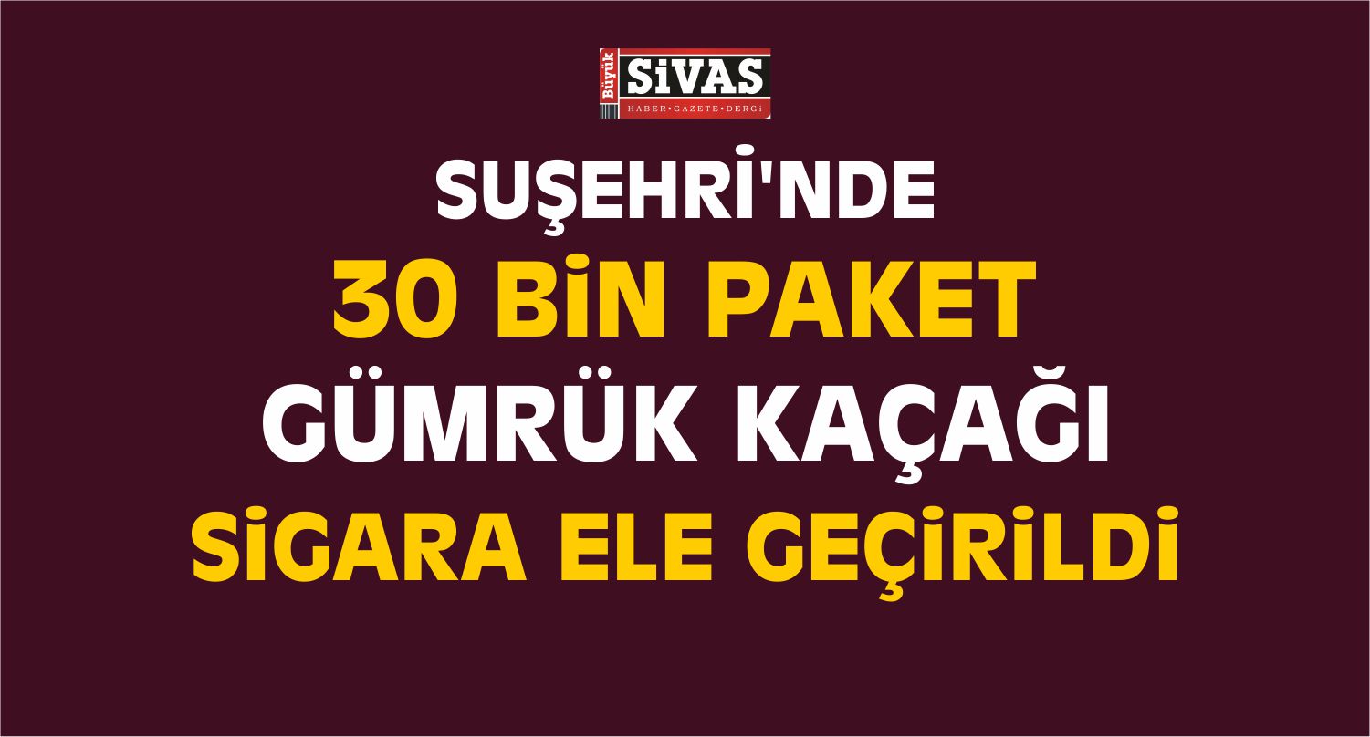 Sivas’ta Kaçak Sigara Operasyonu