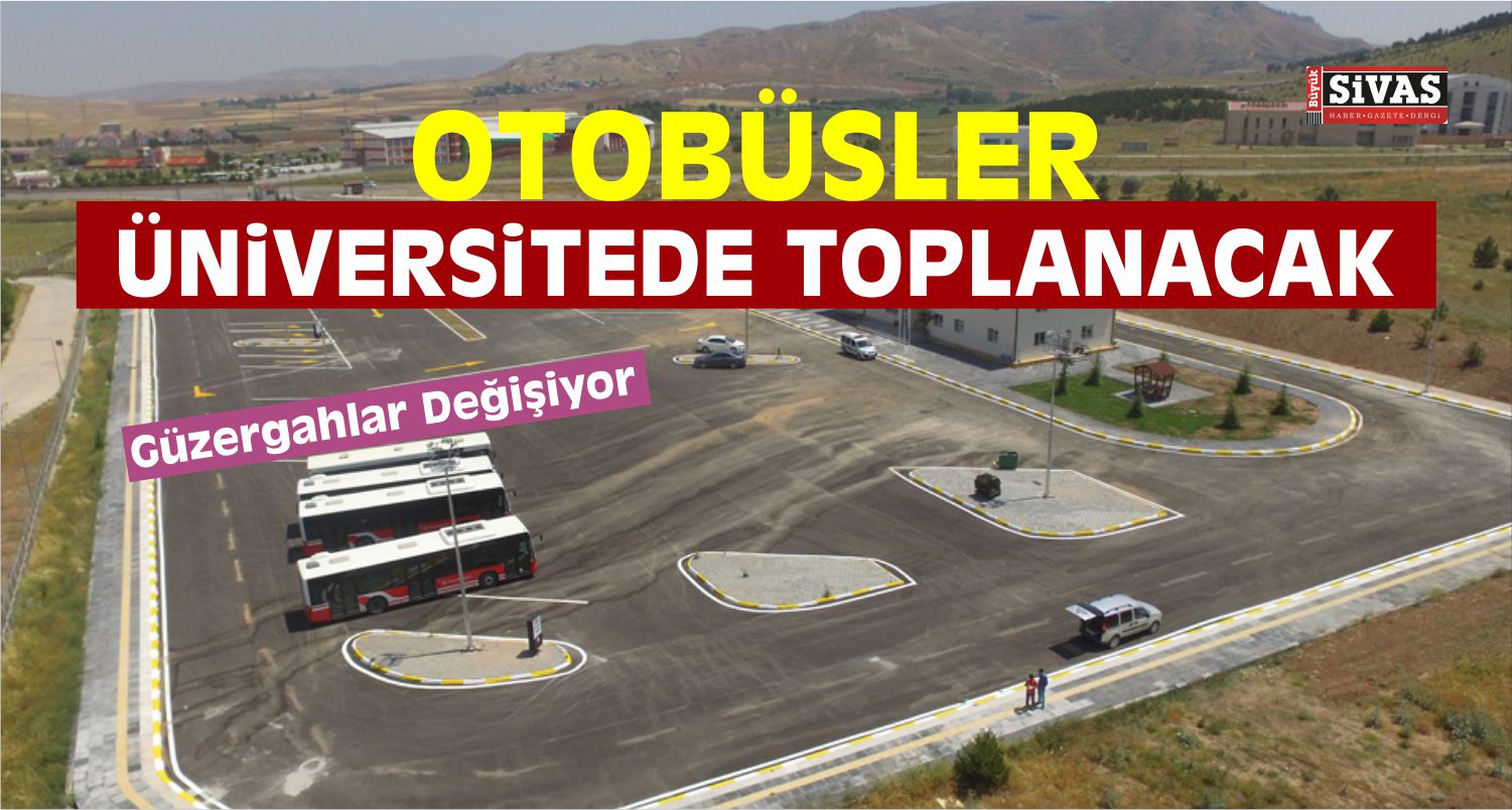 Sivas’ta Otobüsler Üniversite Kampüsünde Toplanacak