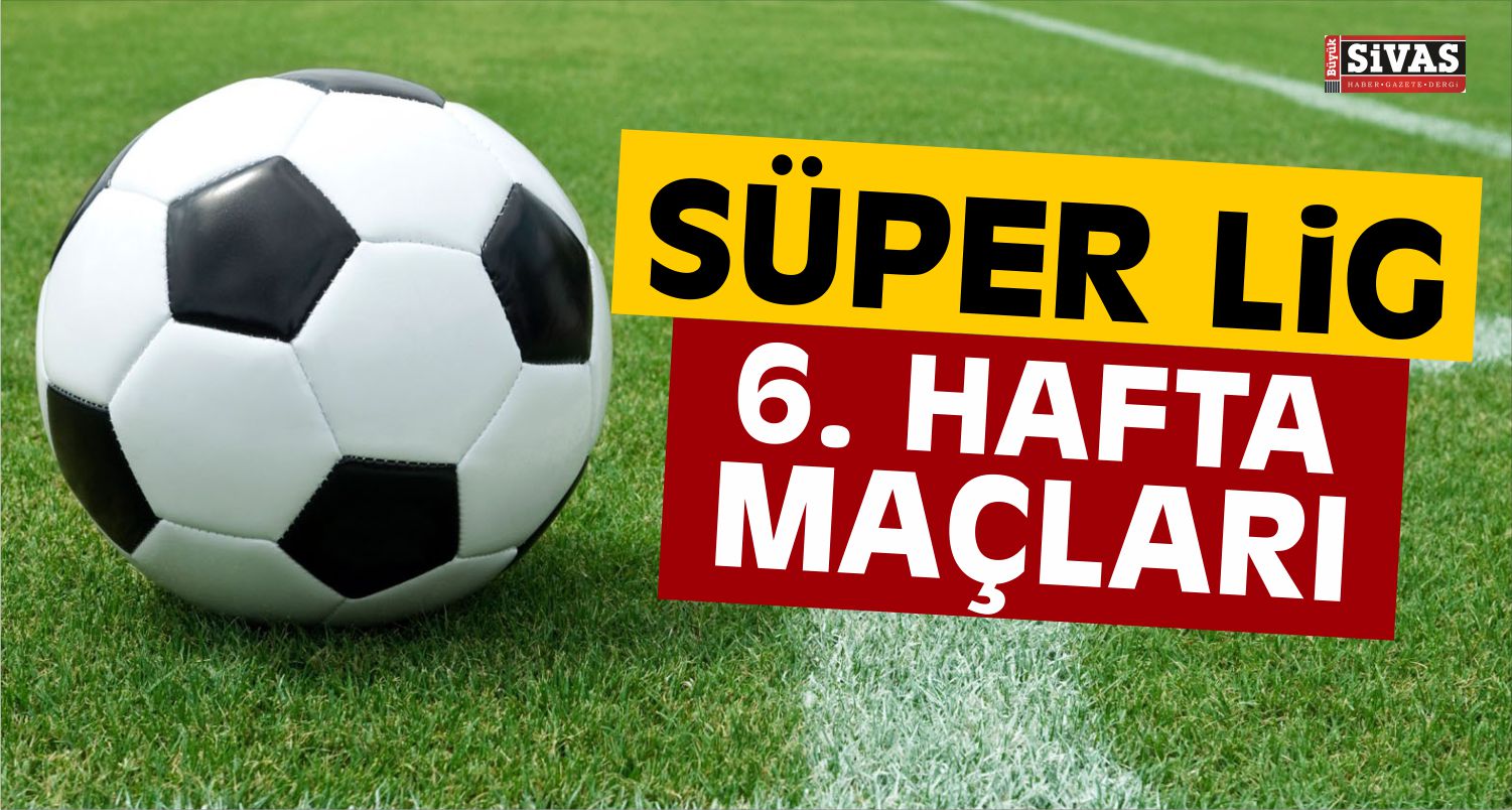 Süper lig 6. Hafta maçları