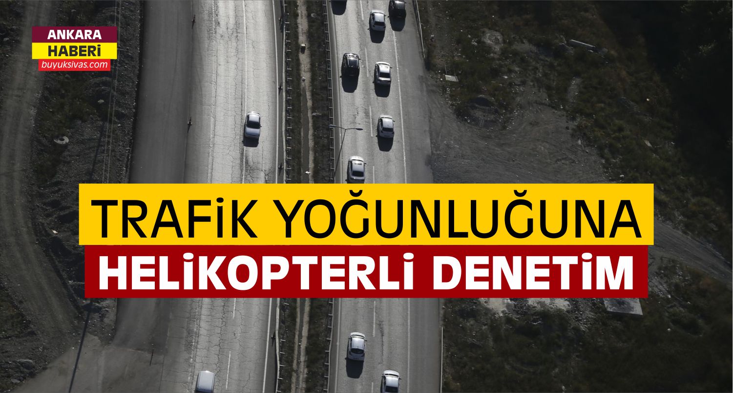 Trafik Yoğunluğuna helikopterli denetim