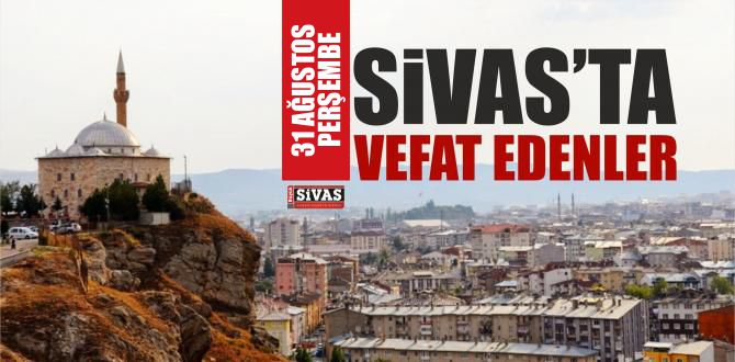 Sivas’ta Aramızdan Ayrılanlar 31 Ağustos