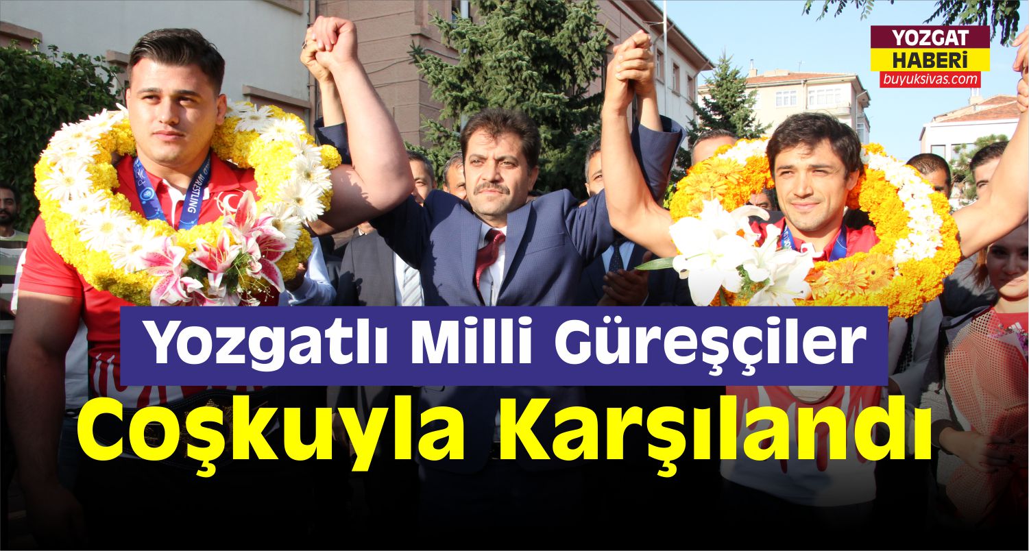 Yozgat’ta Milli Güreşçilere Coşkulu Karşılama