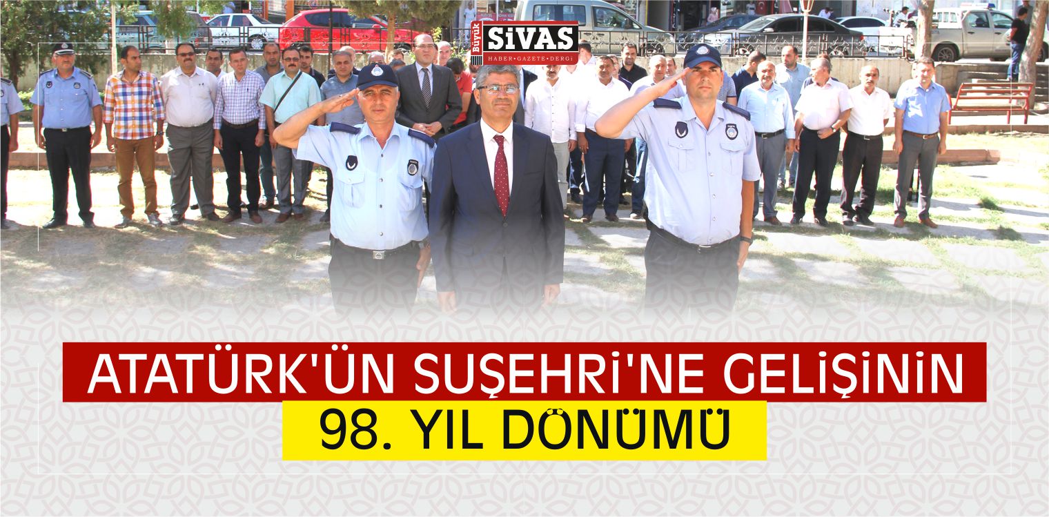 Atatürk’ün Suşehri’ne Gelişinin 98. Yıl Dönümü