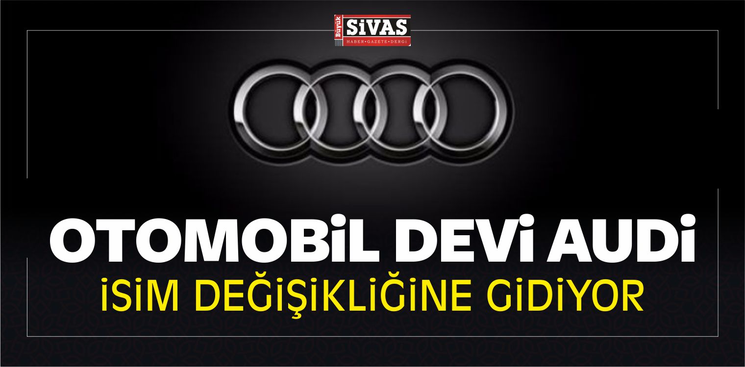 Otomobil Devi Audi isim Değişikliğine Gidiyor