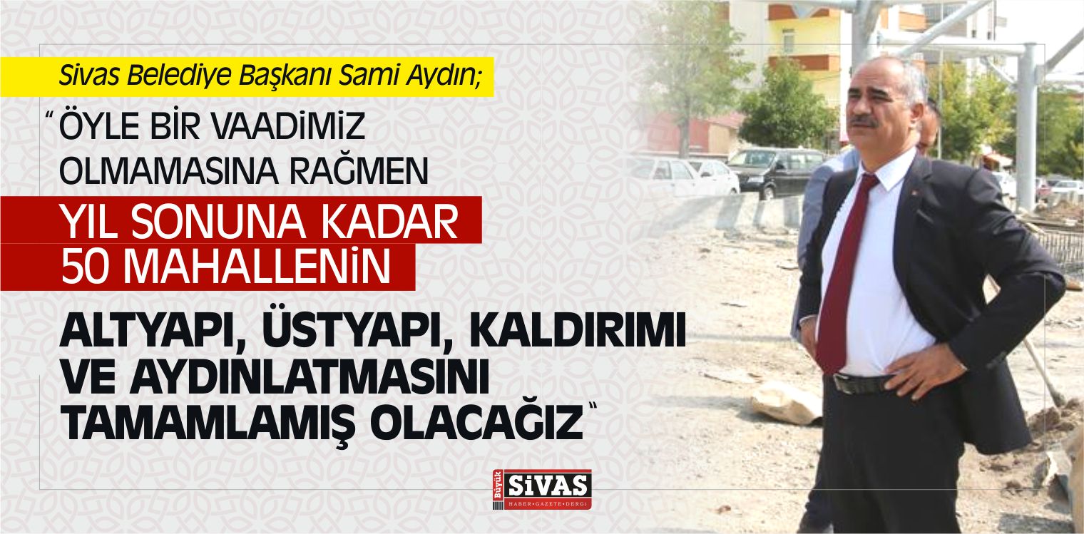 Aydın, “50 Mahallenin Çalışmalarını Tamamlayacağız”