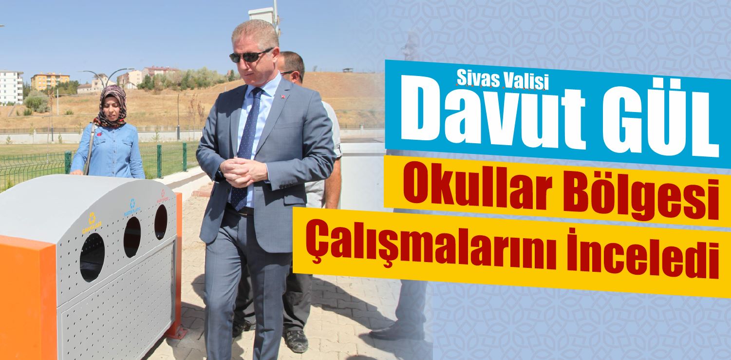 Vali Davut Gül Okullar Bölgesi Çalışmalarını İnceledi