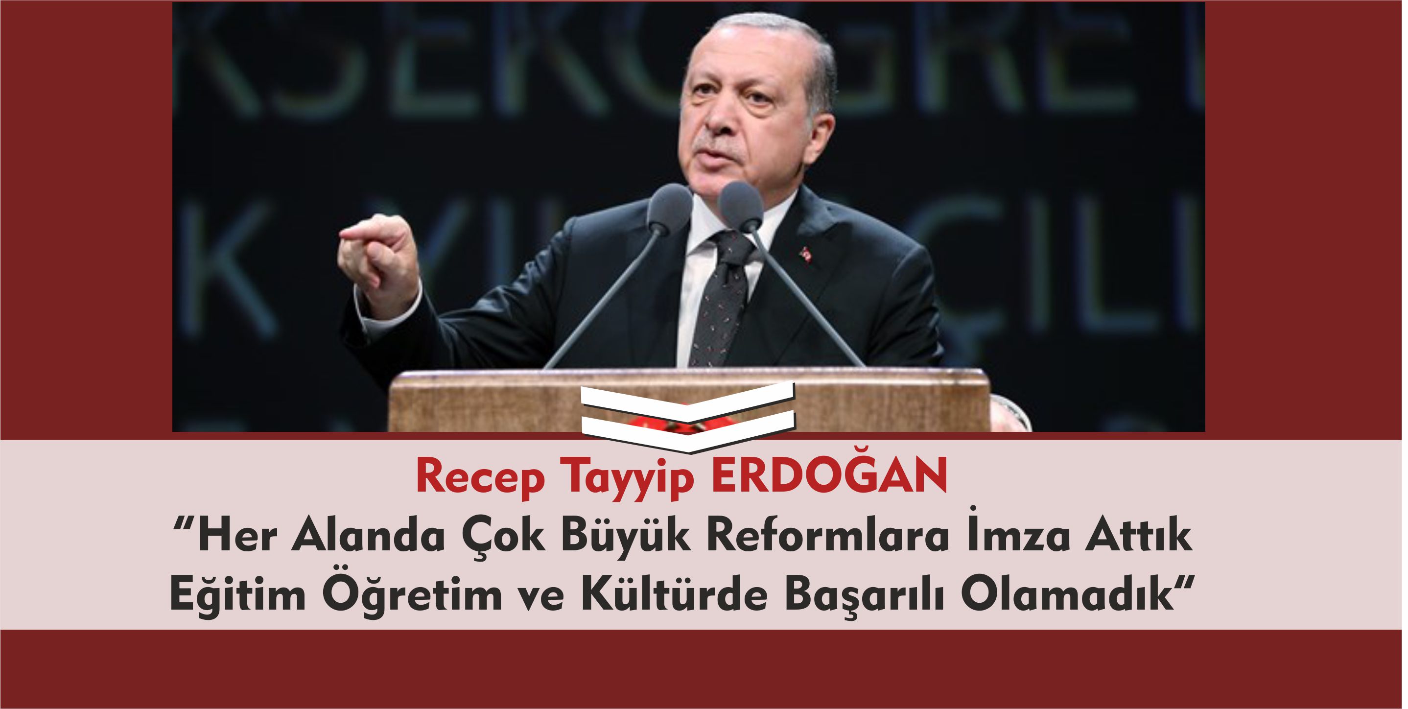 Erdoğan : Eğitim Öğretim ve Kültür Alanında Başarılı Olamadık