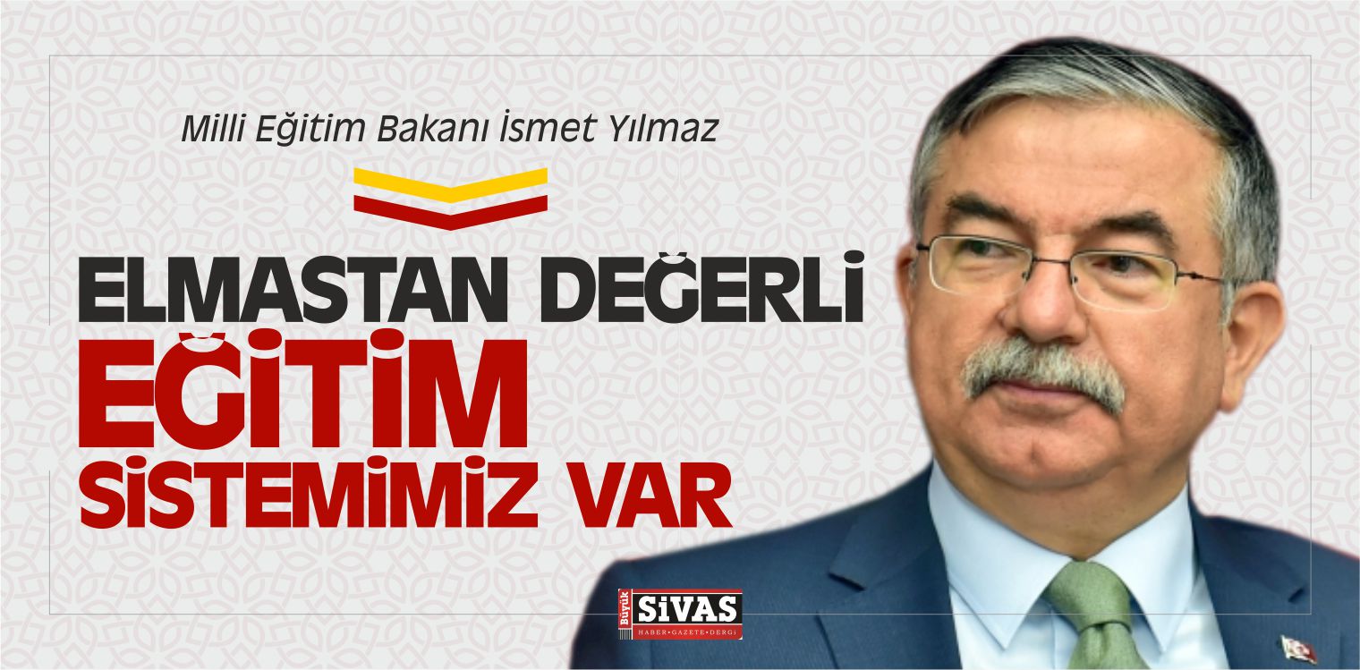 Bakan Yılmaz “Elmastan Değerli Bir Eğitim Sistemimiz Var”