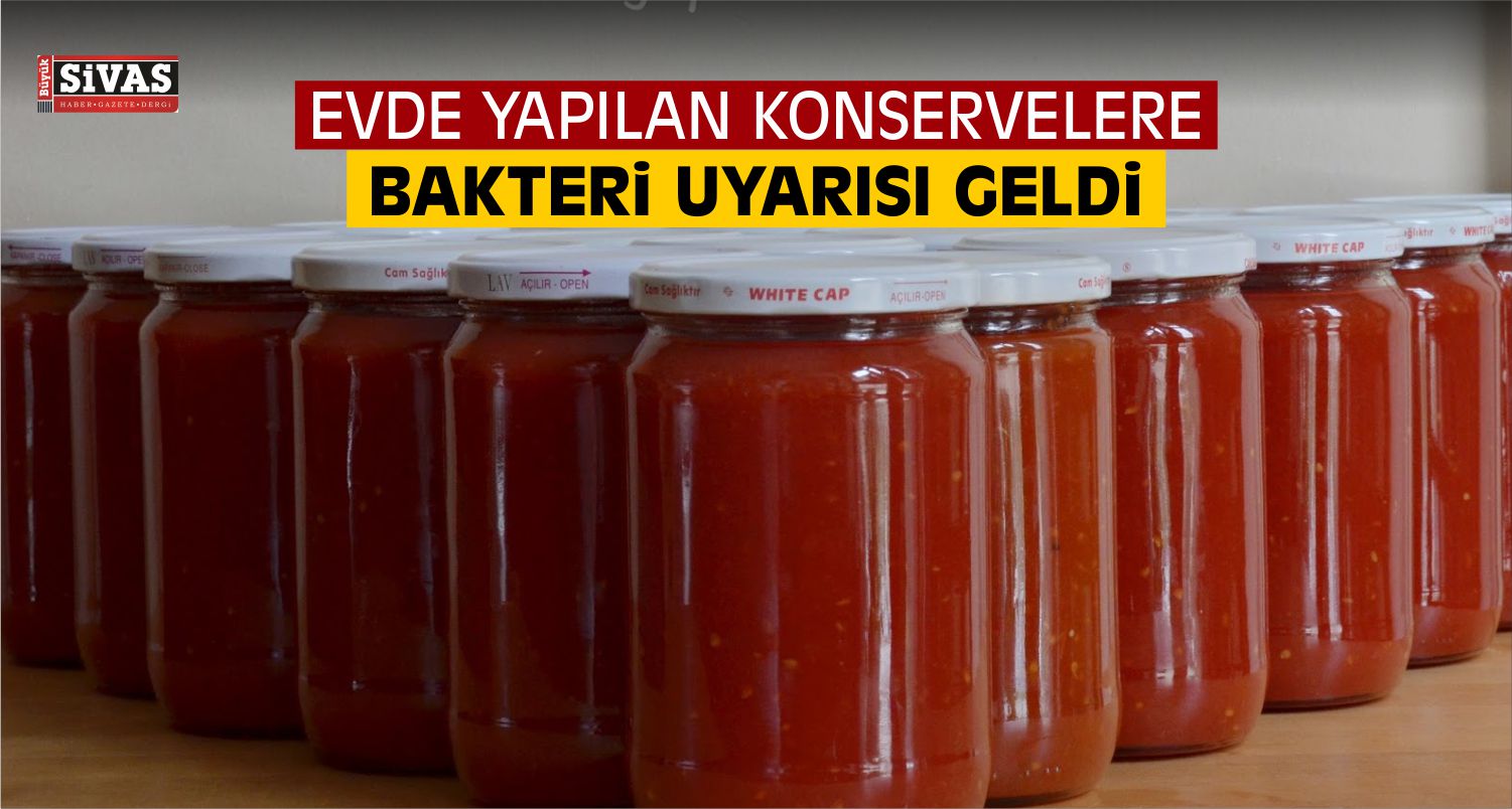 Evde Yapılan Konserve İçin Ölümcül Tehlike Uyarısı!