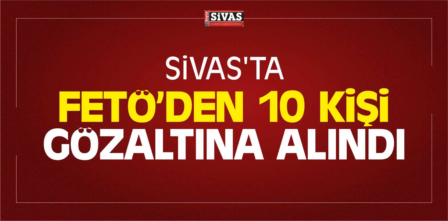 Kapsamında 10 Kişi Gözaltına
