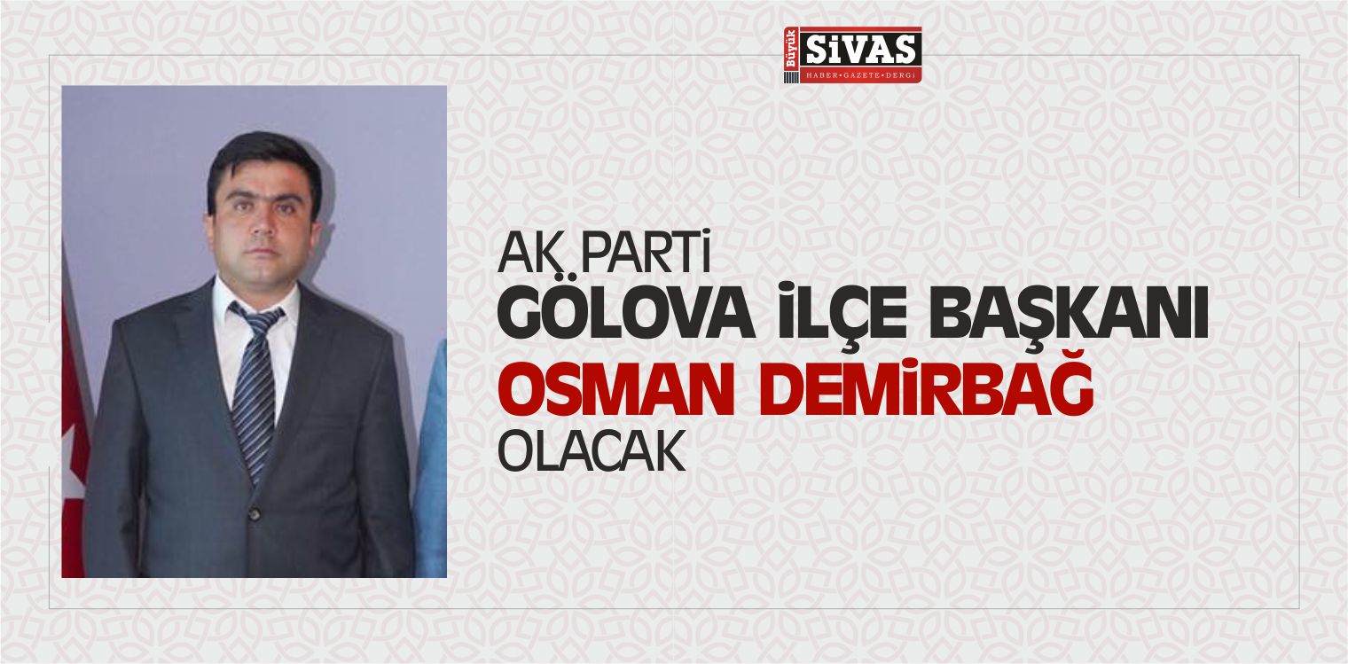 AK Parti Gölova ilçe Başkanı Osman Demirbağ Olacak