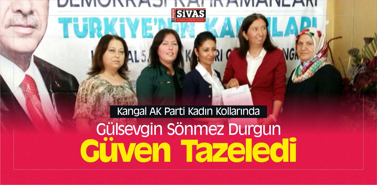 Kangal AK Parti Kadın Kollarında Gülsevgin Sönmez Durgun Güven Tazeledi