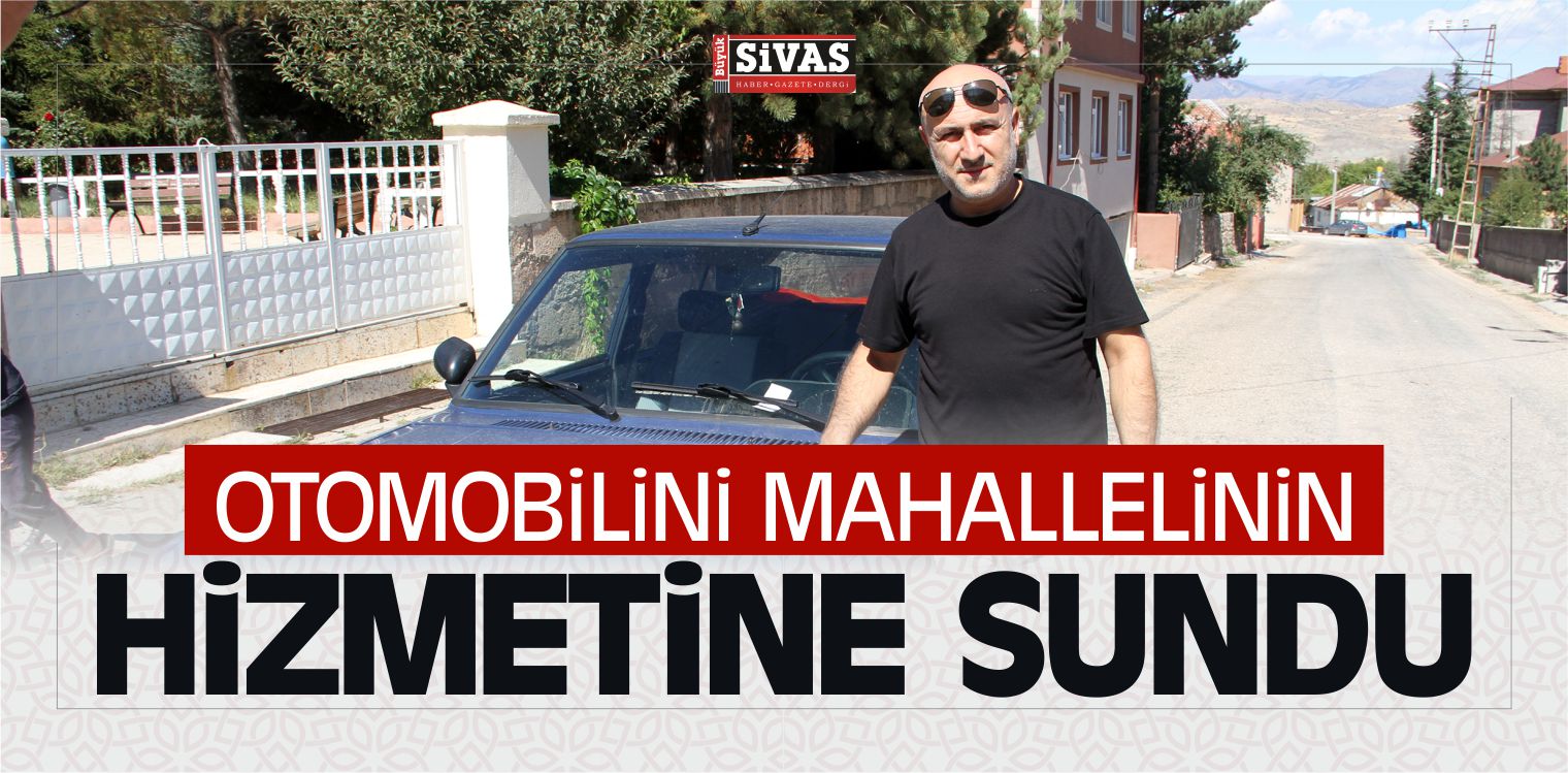 Otomobilini ihtiyaç Duyanların Hizmetine Ücretsiz Sunuyor
