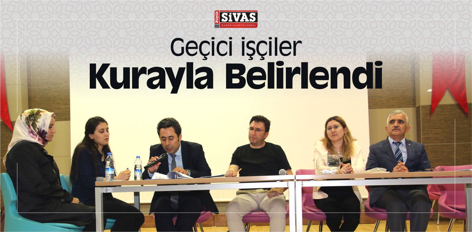 Şarkışla, Altınyayla ve Gemerek’te Geçici işçiler Kurayla Belirlendi