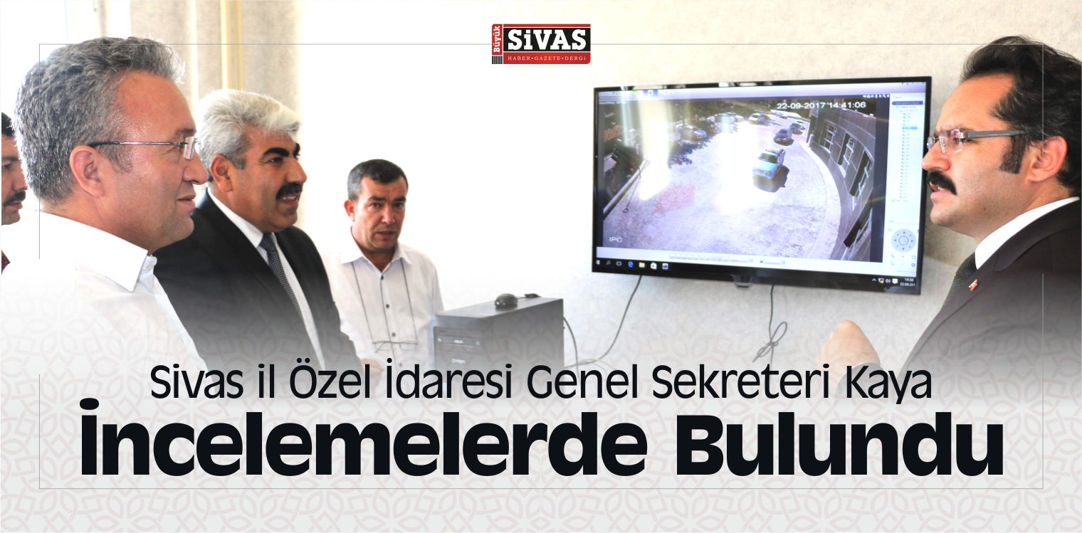 Sivas il Özel İdaresi Genel Sekreteri Kaya İncelemelerde Bulundu