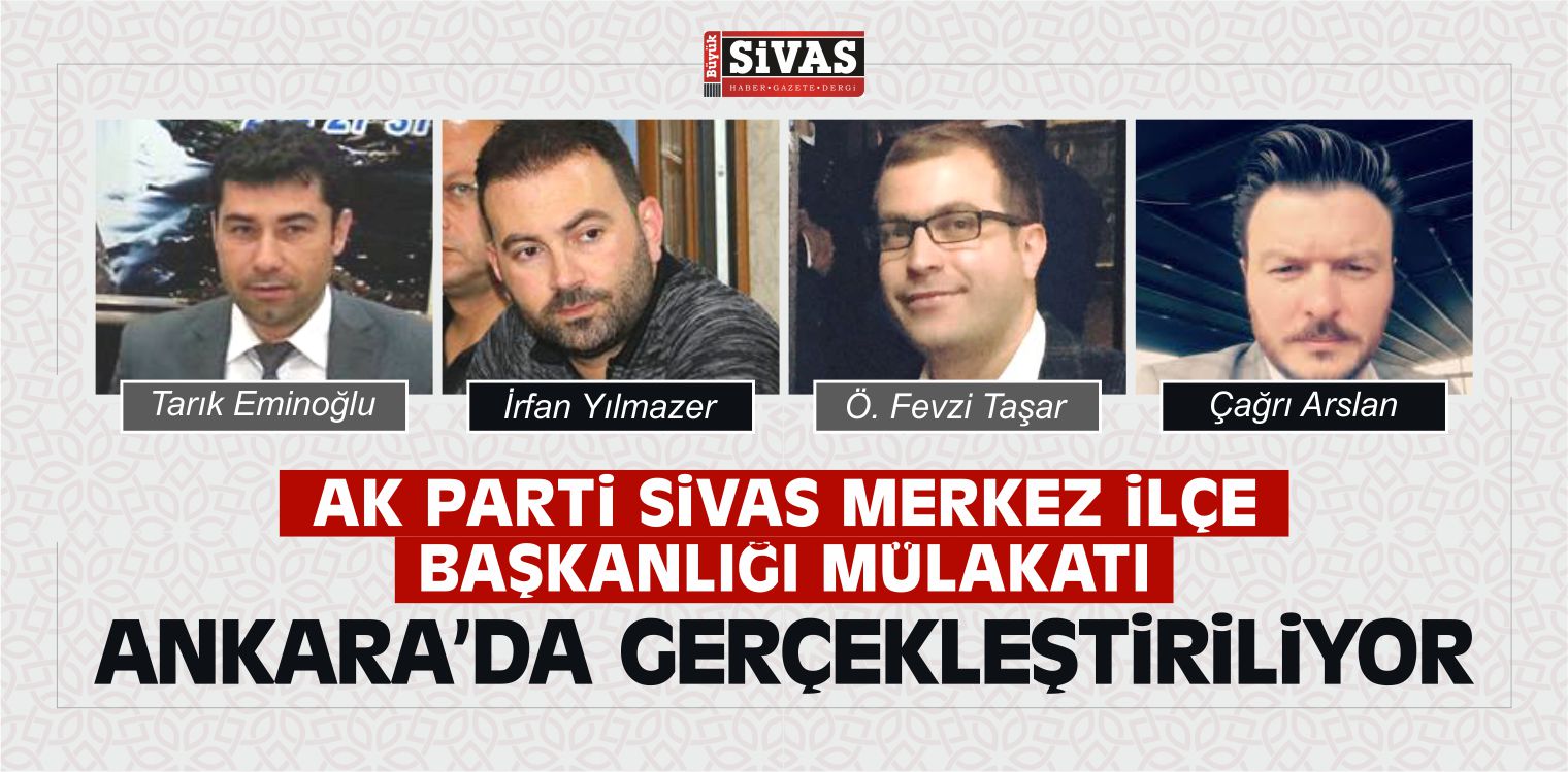 AK Parti Sivas Merkez ilçe Başkanı Bugün Belli Oluyor