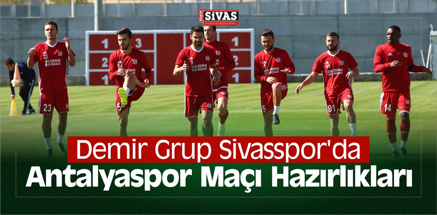 Demir Grup Sivasspor’da Antalyaspor Maçı Hazırlıkları