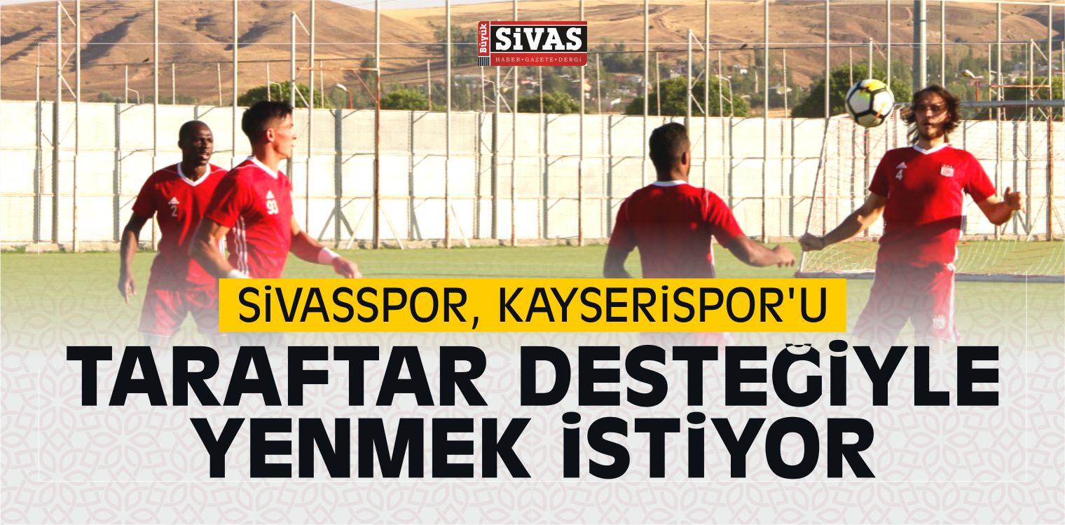 Demir Grup Sivasspor, Kayserispor’u Taraftar Desteğiyle Yenmek istiyor