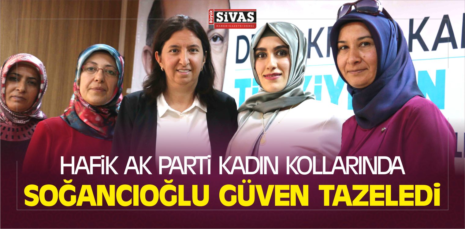 Hafik AK Parti Kadın Kollarında Soğancıoğlu Güven Tazeledi