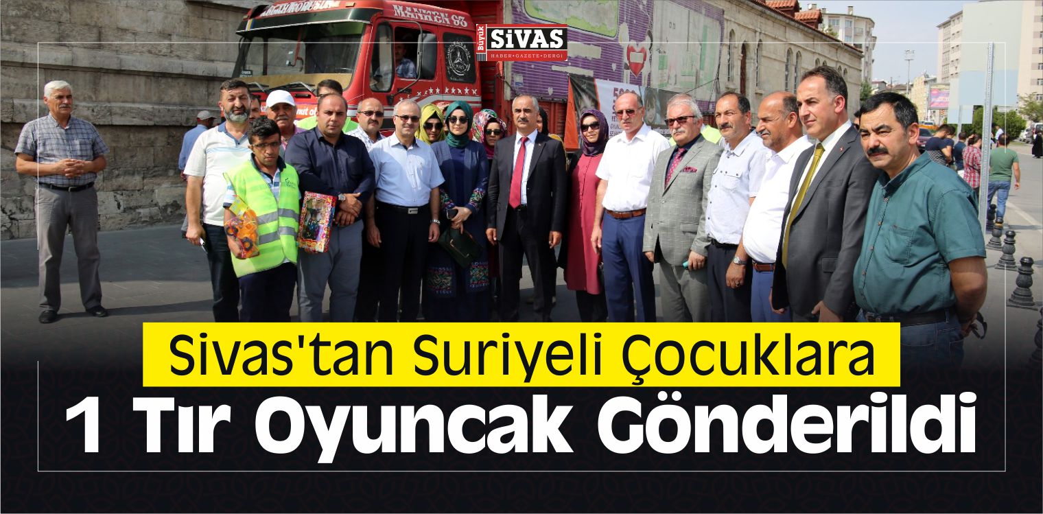Sivas’tan Suriyeli Çocuklara 1 Tır Oyuncak