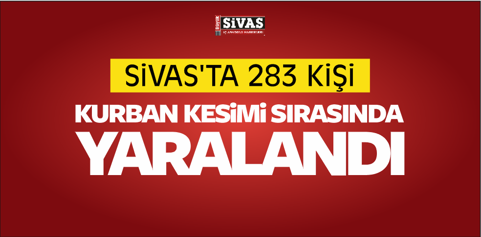 Sivas’ta 283 Kişi Kurban Kesimi Sırasında Yaralandı