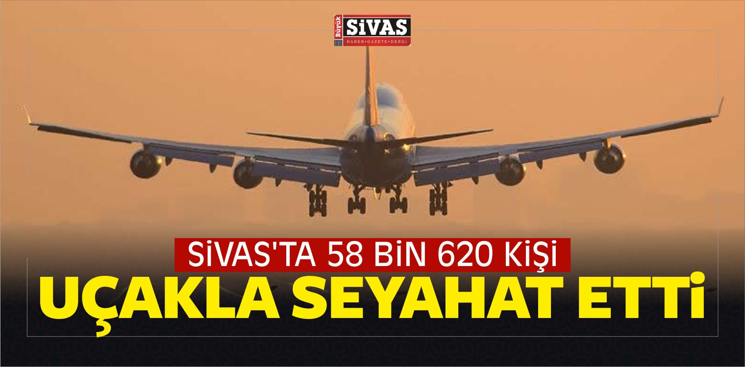 Sivas’ta, Ağustos Ayında 58 Bin 620 Kişi Uçakla Seyahat Etti