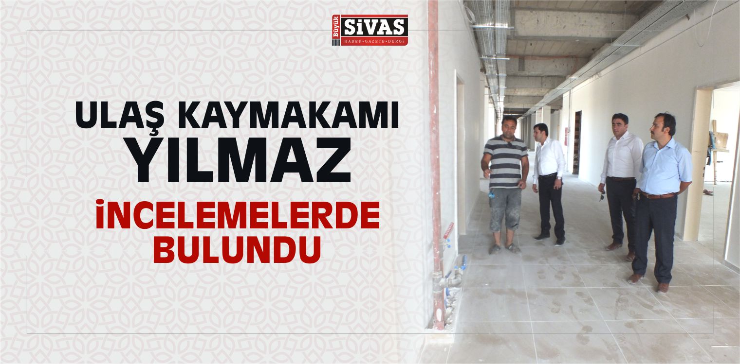 Ulaş Kaymakamı Yılmaz Okul inşaatında incelemelerde Bulundu