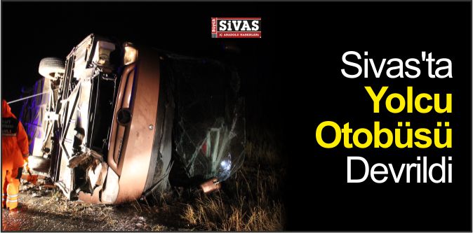 Sivas’ta Yolcu Otobüsü Devrildi: 1 Ölü, 3 Yaralı