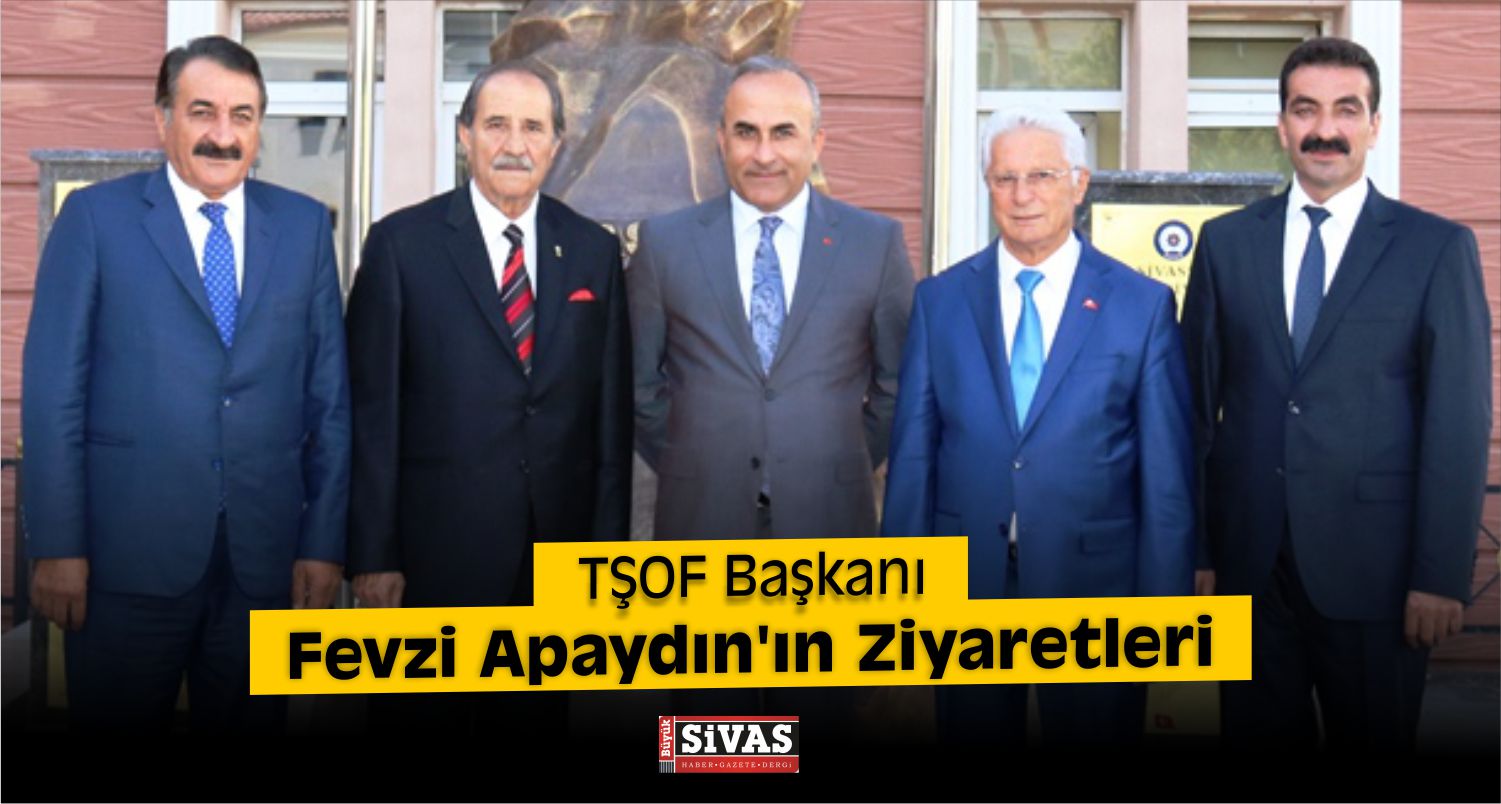 TŞOF Başkanı Fevzi Apaydın’ın Ziyaretleri