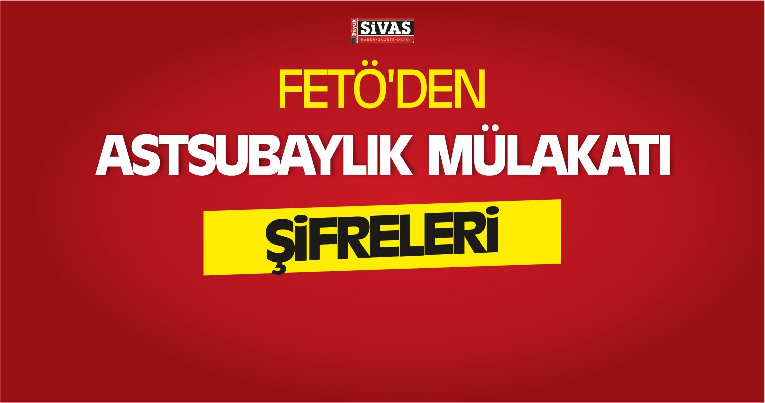 FETÖ’den Astsubaylık Mülakatı Şifreleri