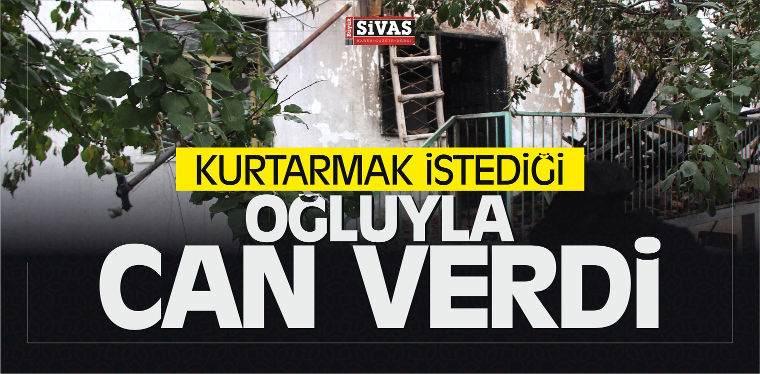 Şarkışla’da Kurtarmak istediği Oğluyla Can Vermiş