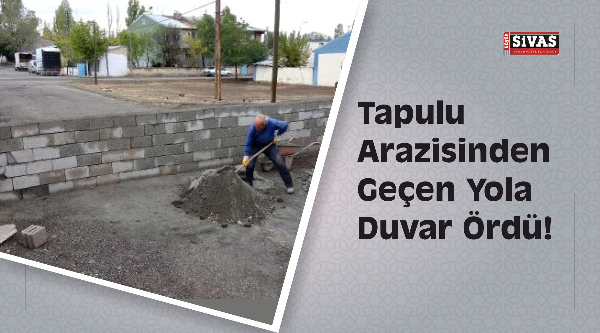 Tapulu Arazisinden Geçen Yola Duvar Ördü!