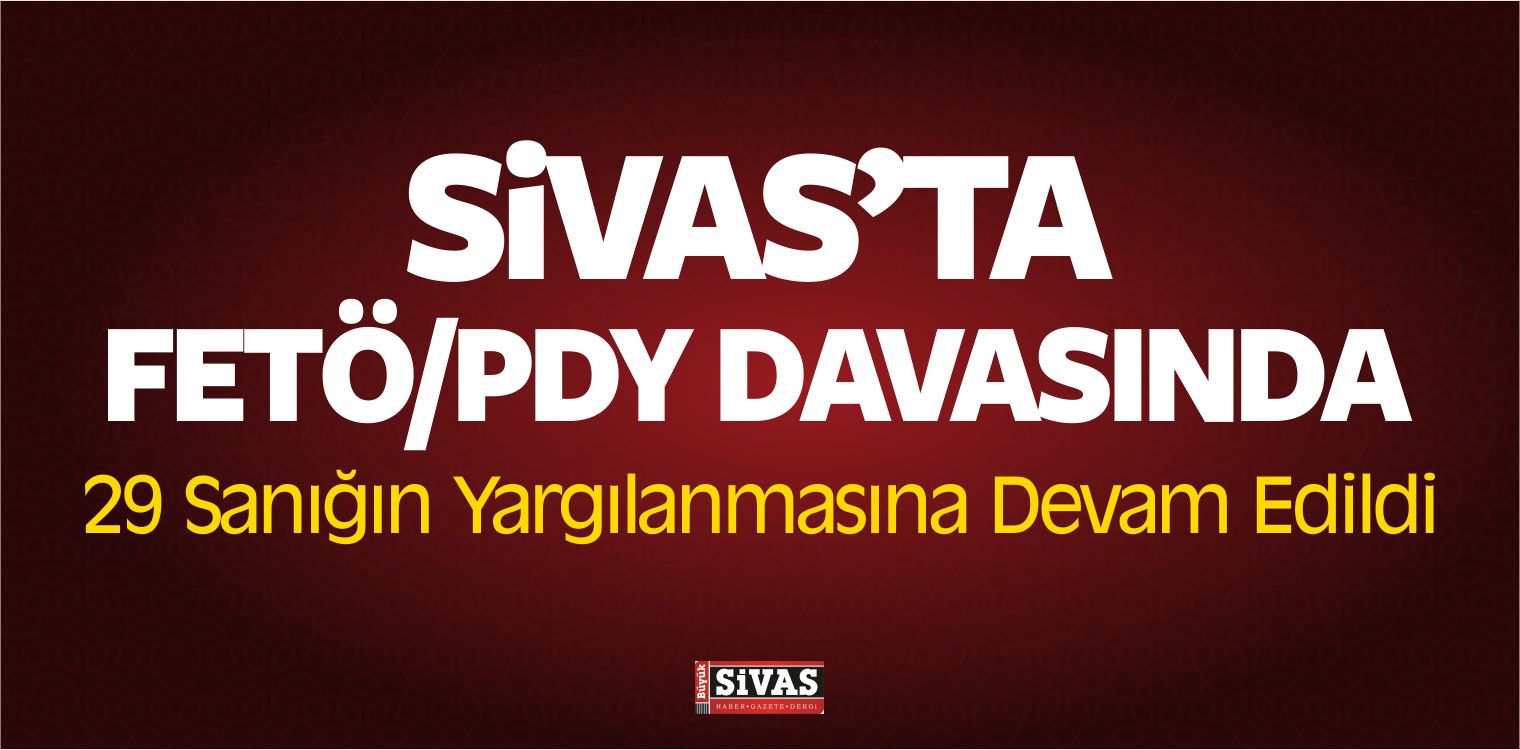 Sivas’ta FETÖ/PDY Davası