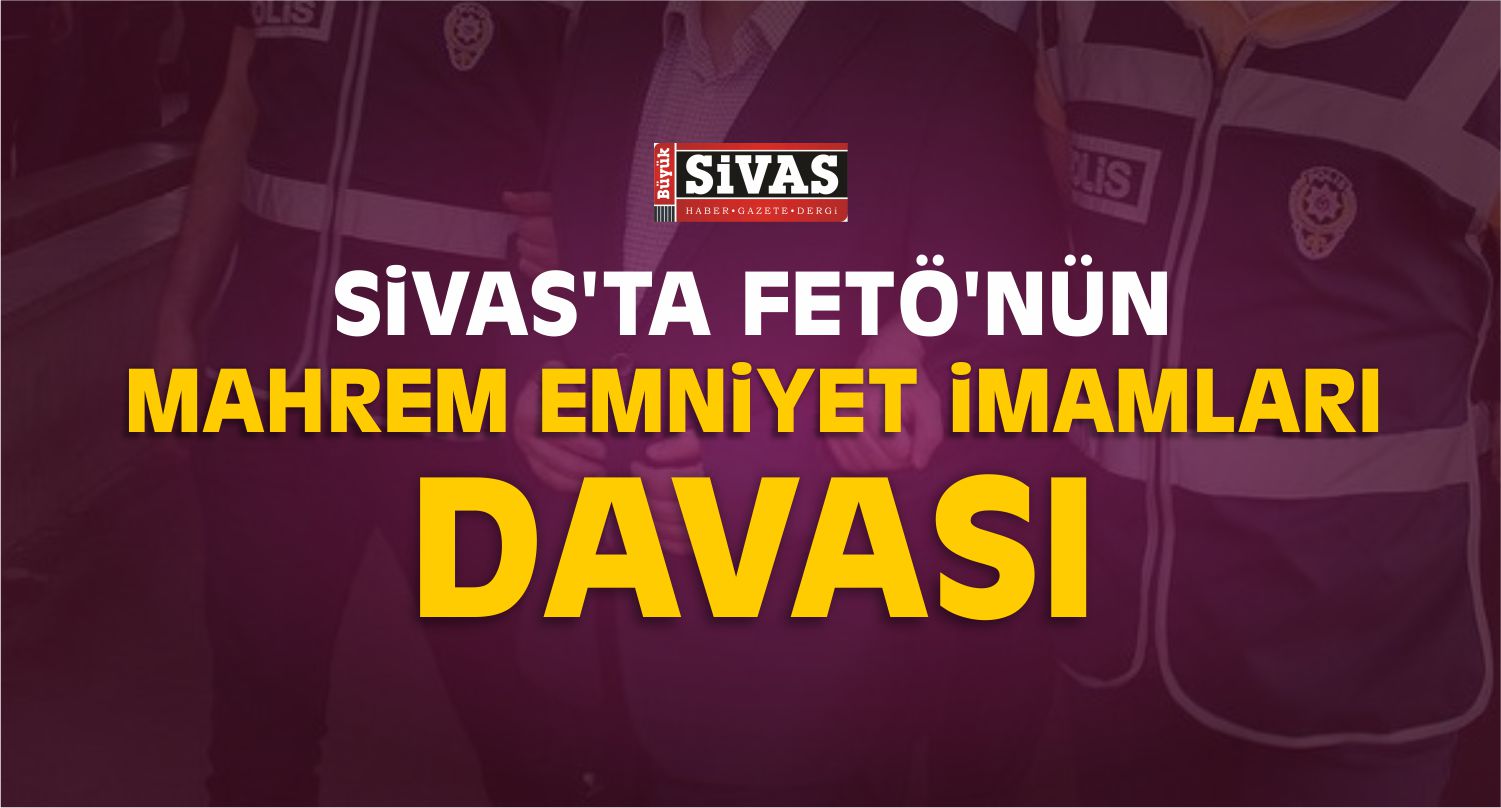 Sivas’taki FETÖ/PDY Davası