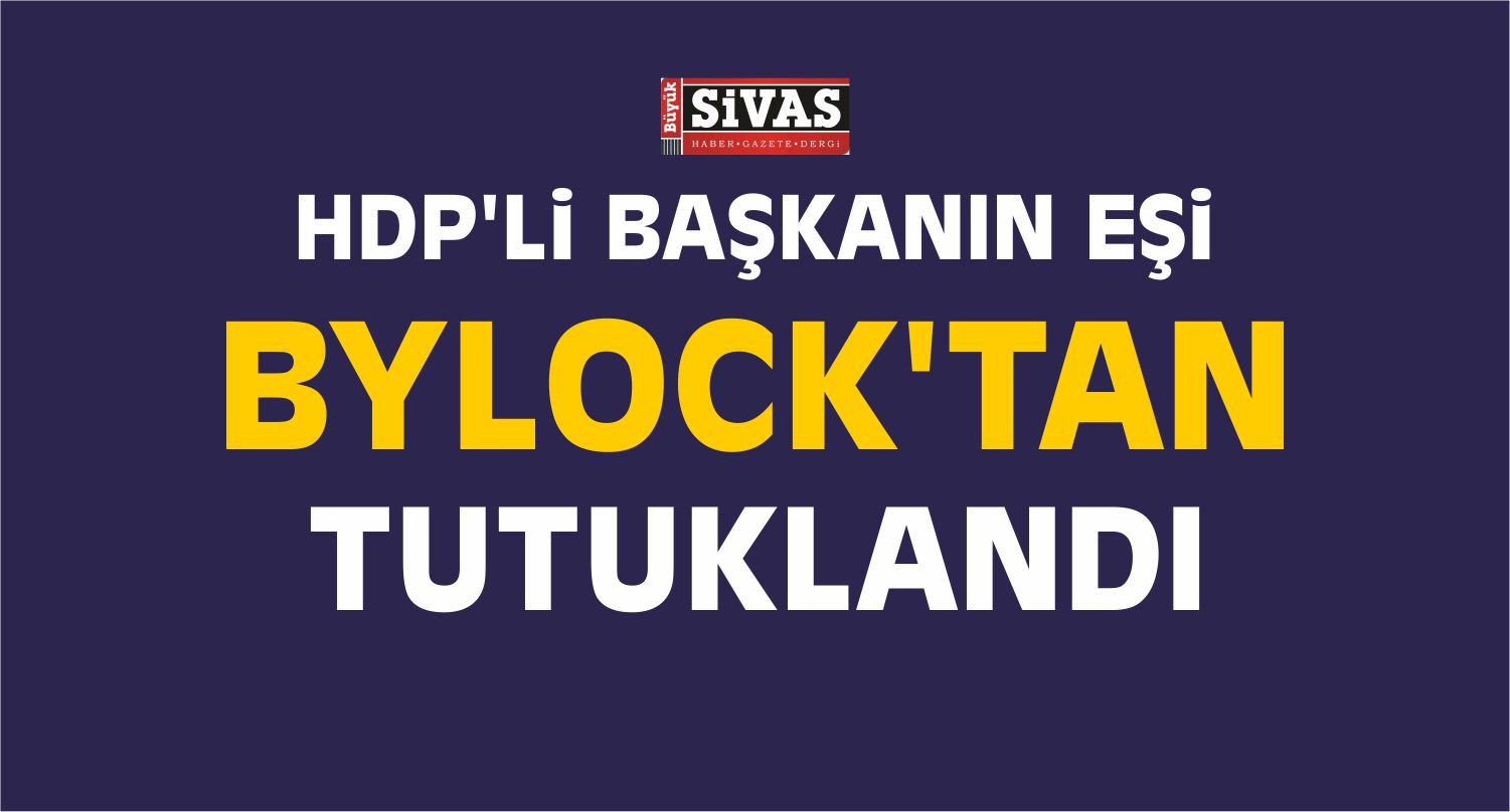 HDP'li Songül Dağ’ın Eşi FETÖ'den Tutuklandı