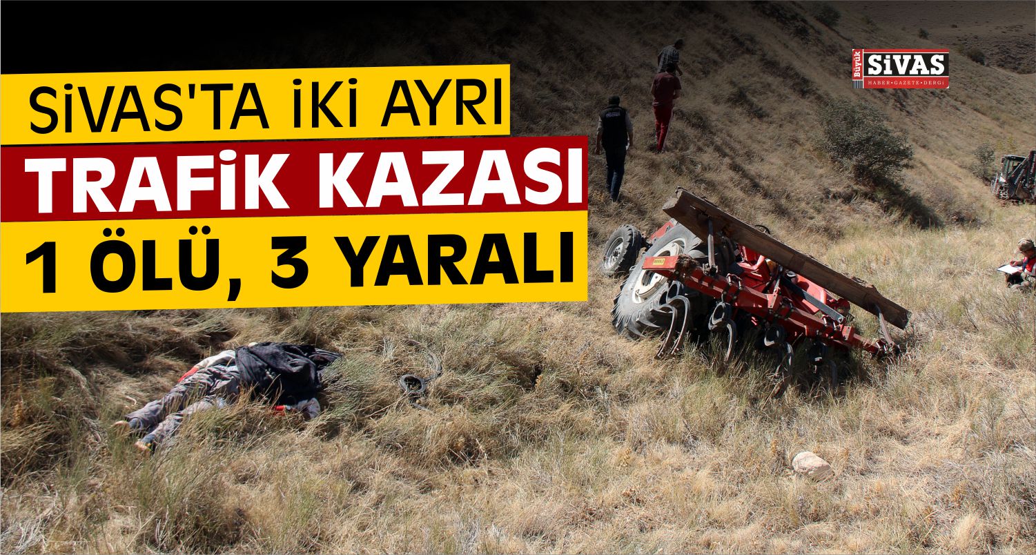 Sivas’ta Trafik Kazaları: 1 Ölü, 3 Yaralı