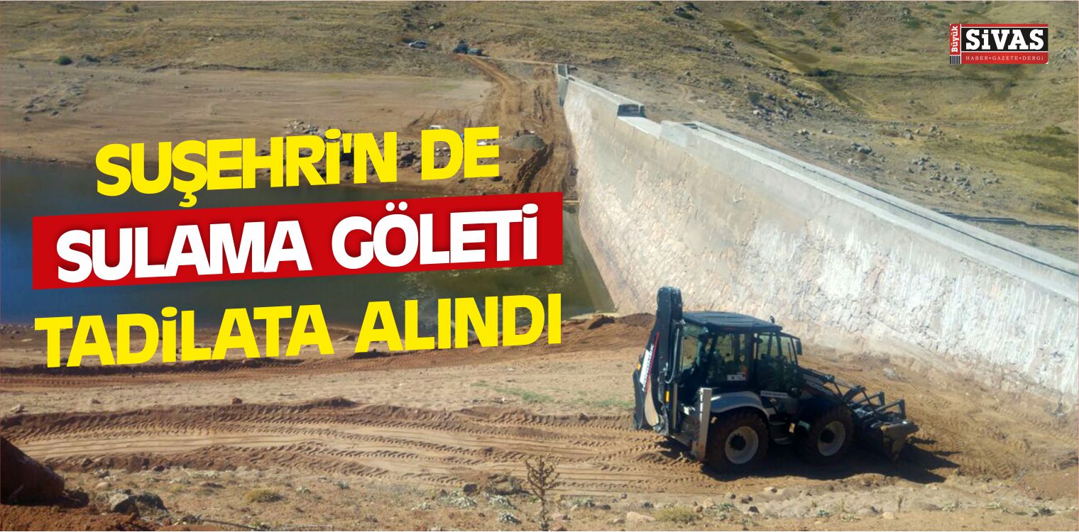 Suşehri’n de Sulama Göleti Tadilata Alındı