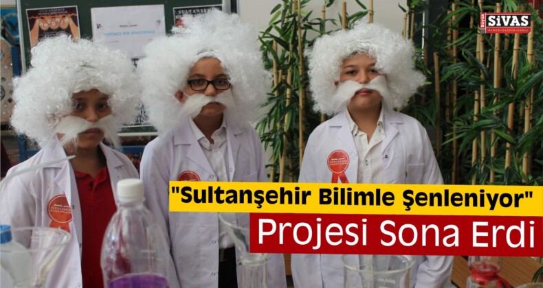 “Sultanşehir Bilimle Şenleniyor” Projesi