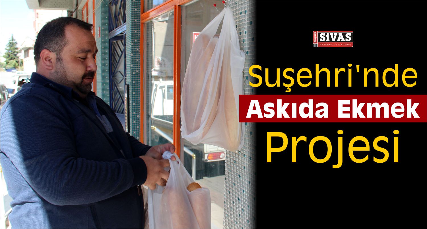 Suşehri’nde “Kimse Ekmeksiz Kalmasın, Askıda Ekmek” Projesi
