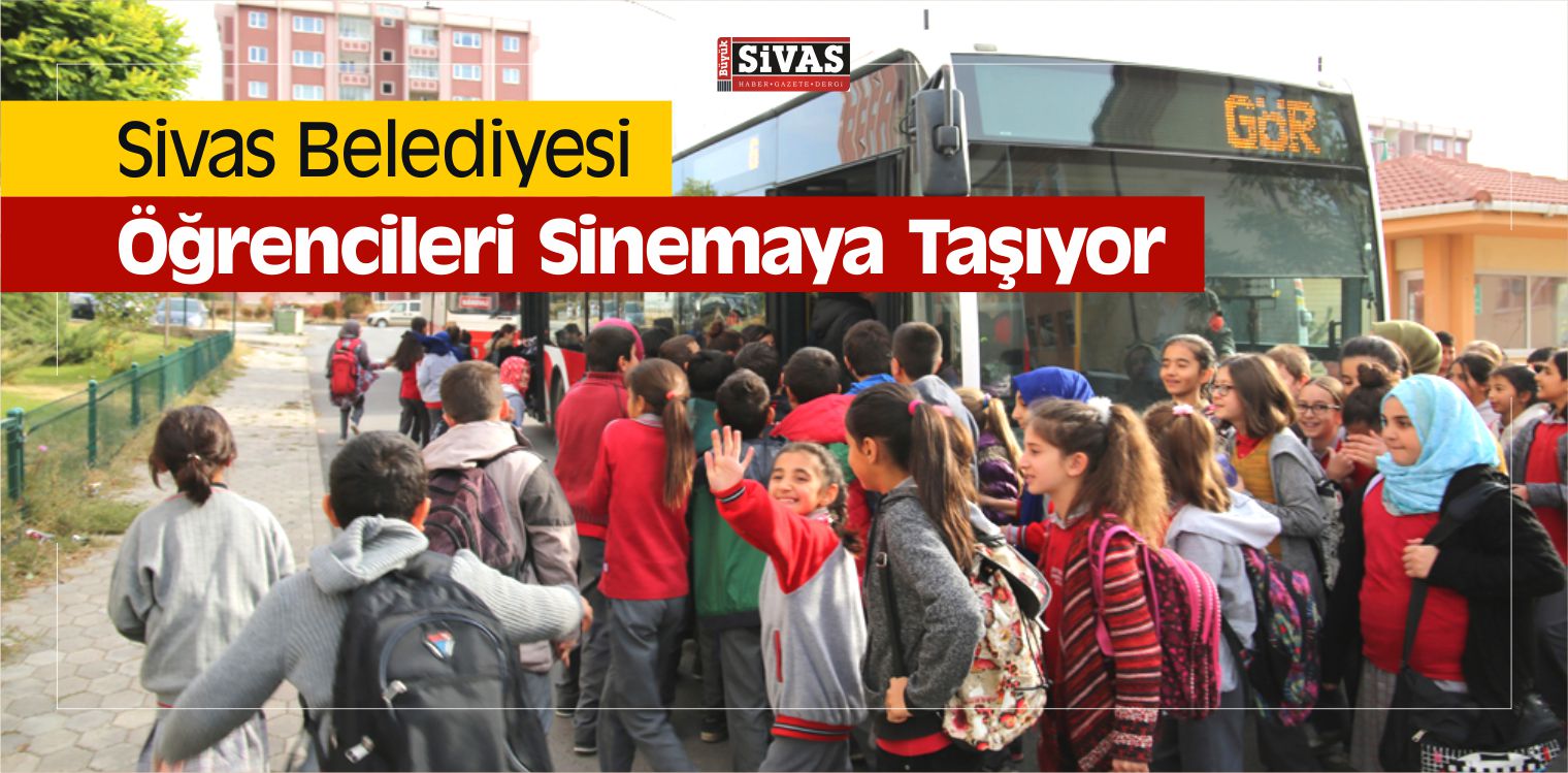 Sivas Belediyesi ‘Eğitimde İş Birliği’ Öğrencileri Sinemaya Taşıyor