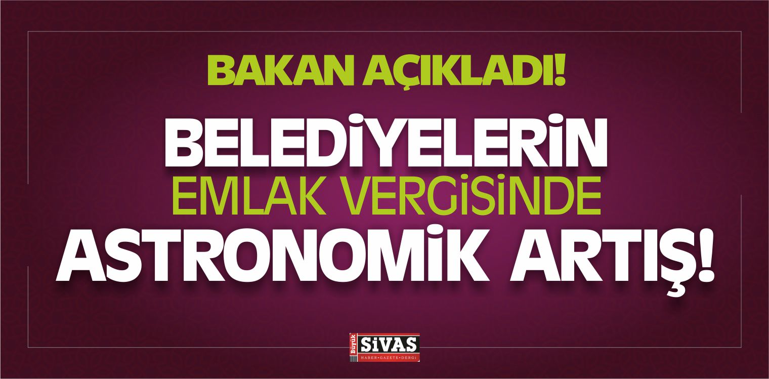 Bakan Ağbal, “Belediyenin Emlak Vergisinde Astronomik Artış!”