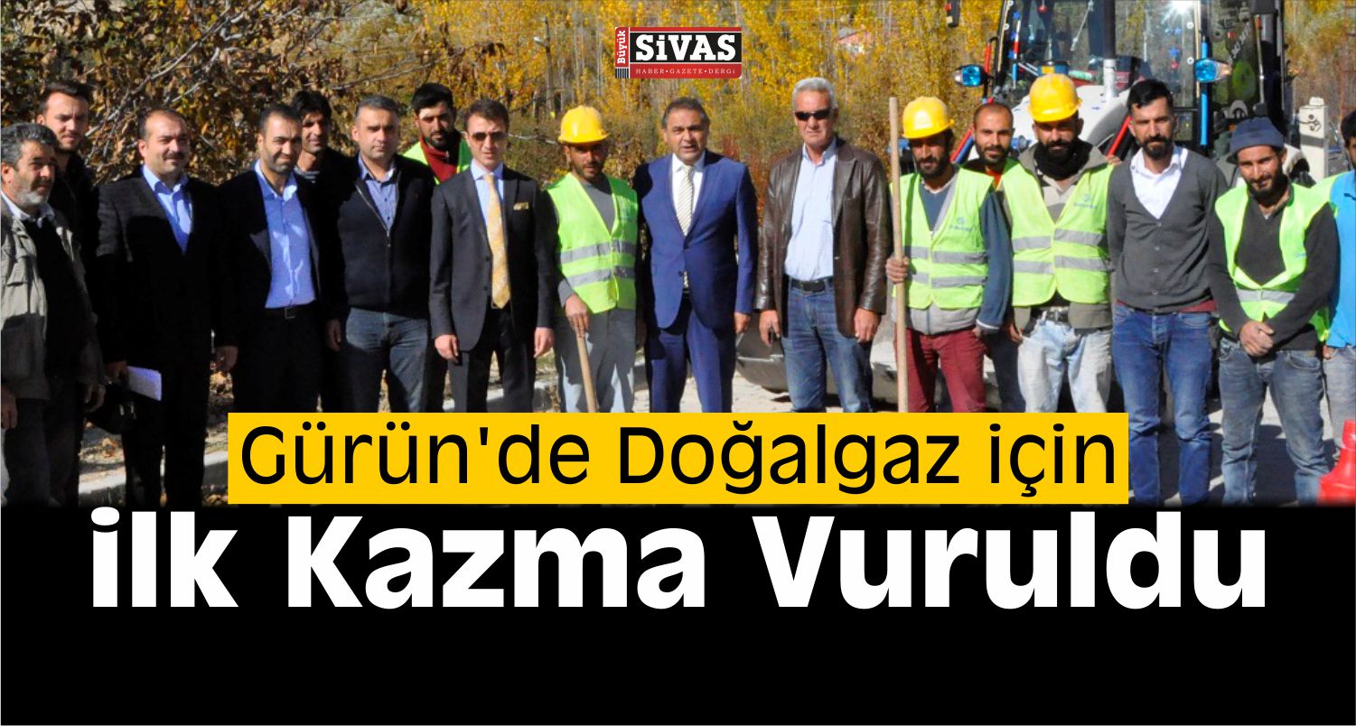 Gürün’de Doğalgaz İçin İlk Kazma Vuruldu