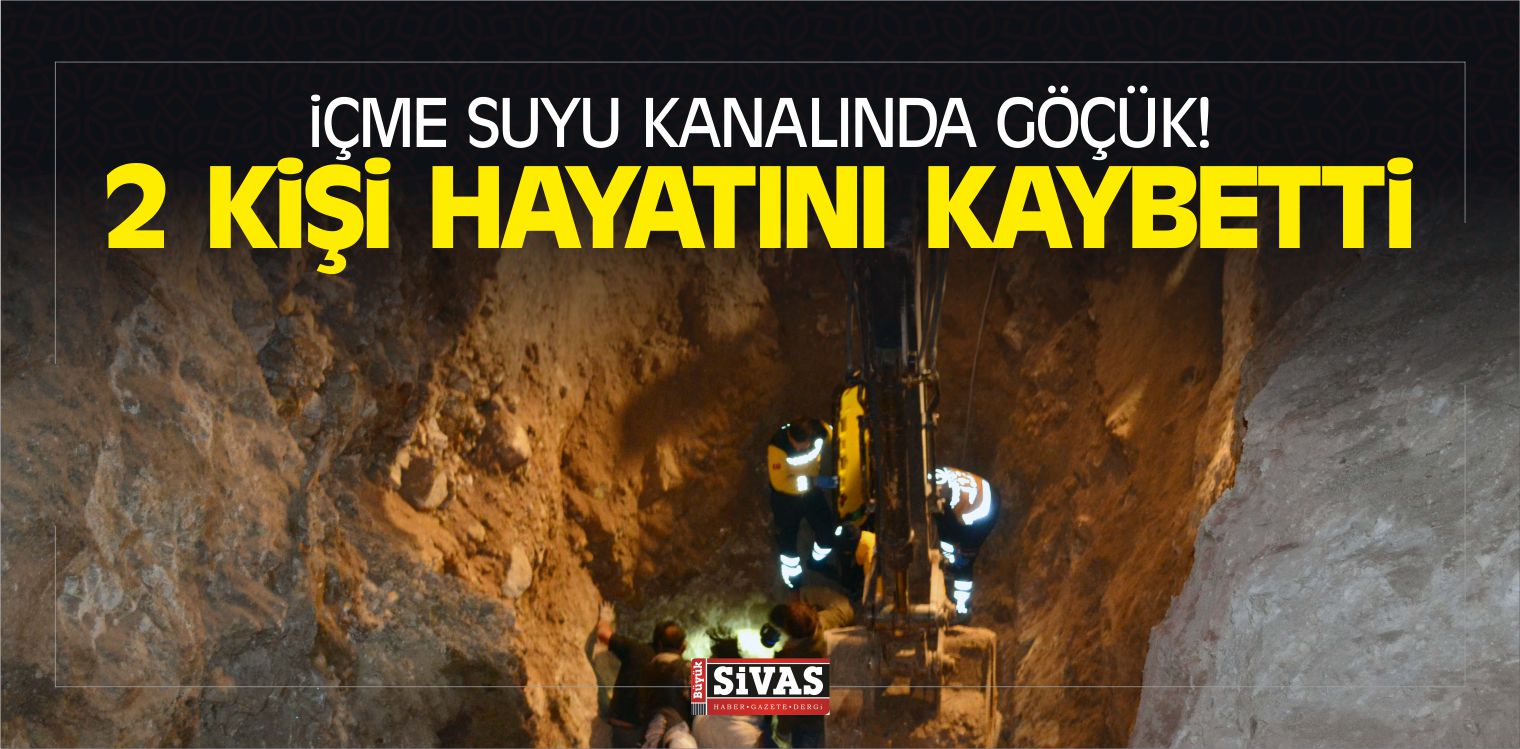 İçme Suyu Kanalında Göçük! 2 Kişi Hayatını Kaybetti