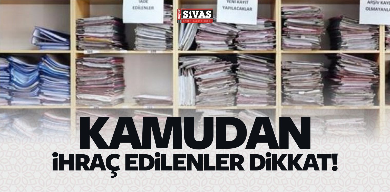 Kamudan ihraç Edilenler Dikkat!