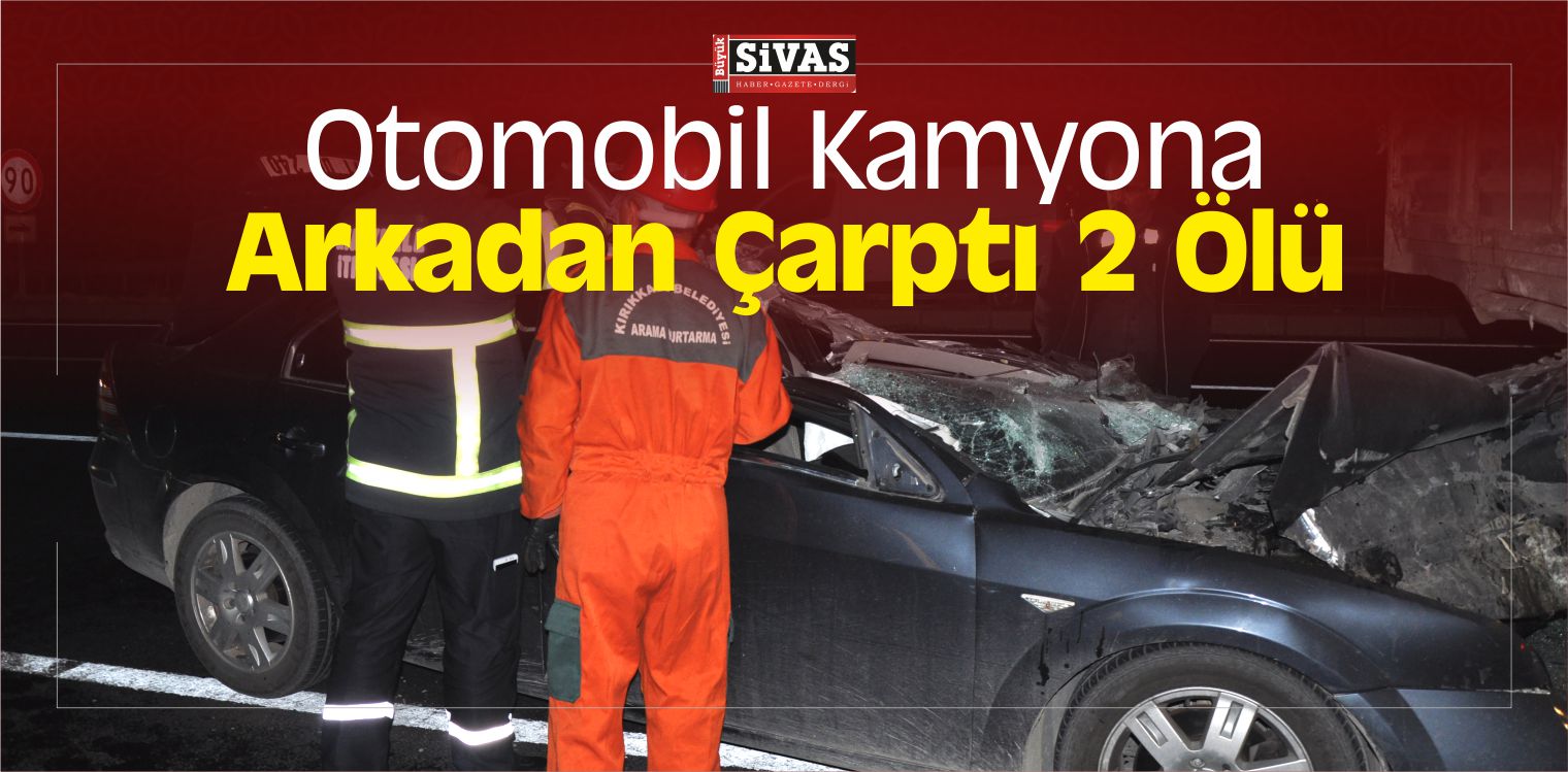 Kırıkkale’de Otomobilin Kamyona Arkadan Çarptı: 2 Ölü
