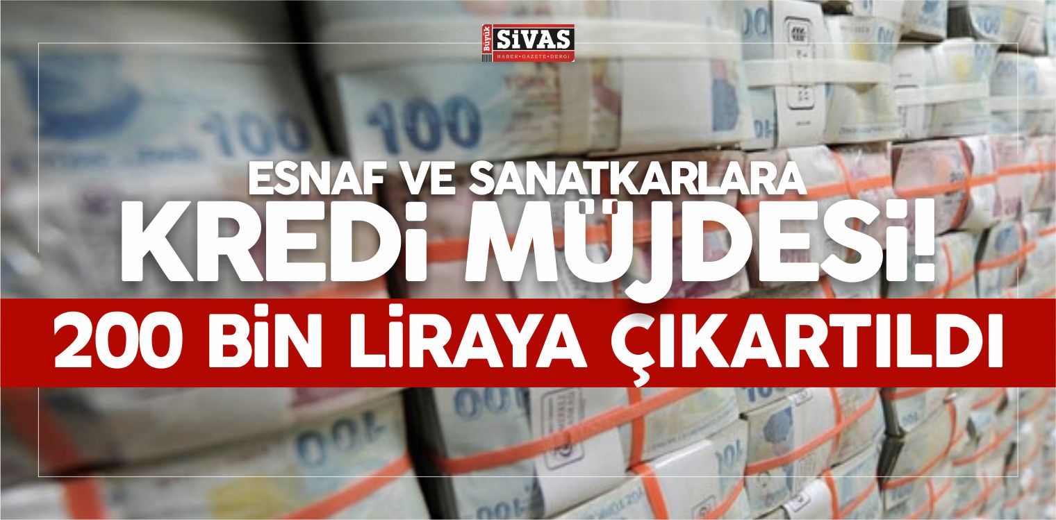 Esnaf ve Sanatkarlara Kredi Müjdesi! 200 Bin Liraya Çıkartıldı