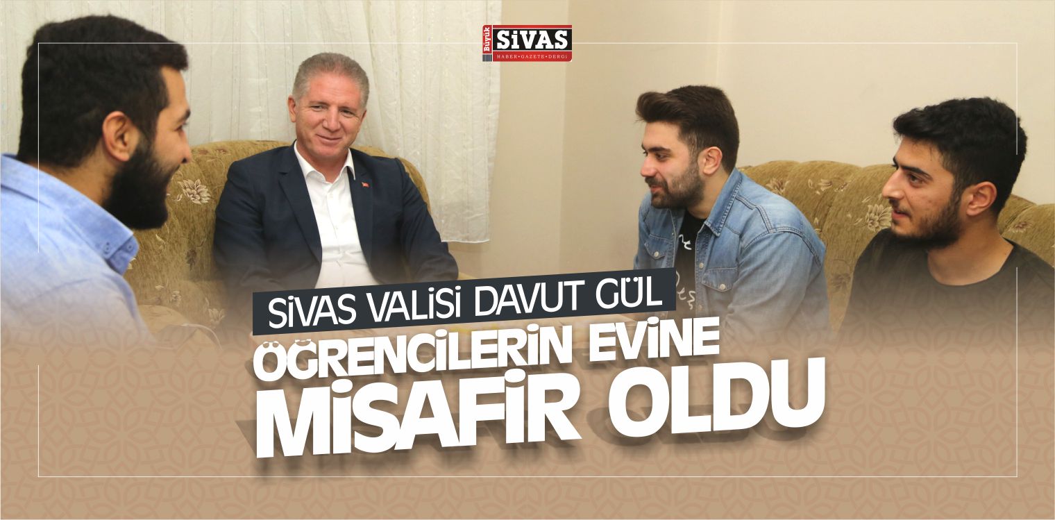 Sivas Valisi Davut Gül Öğrencilerin Evine Misafir Oldu