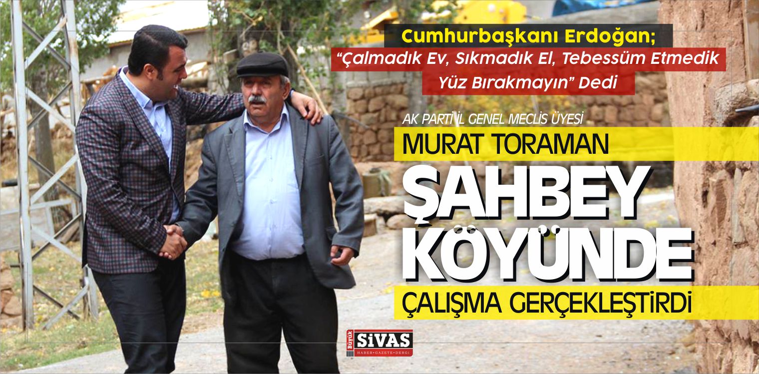 Murat Toraman Şahbey Köyünde Çalışma Gerçekleştirdi