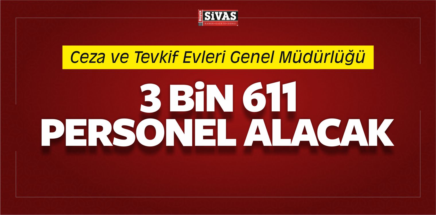 Ceza ve Tevkif Evleri Genel Müdürlüğü 3 Bin 611 Personel Alacak