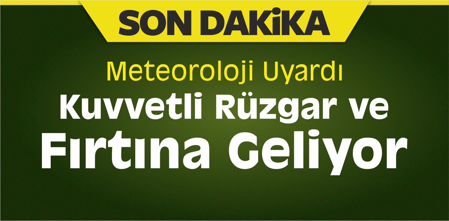 Meteorolojiden 5 İl İçin Kuvvetli Rüzgar ve Fırtına Uyarısı